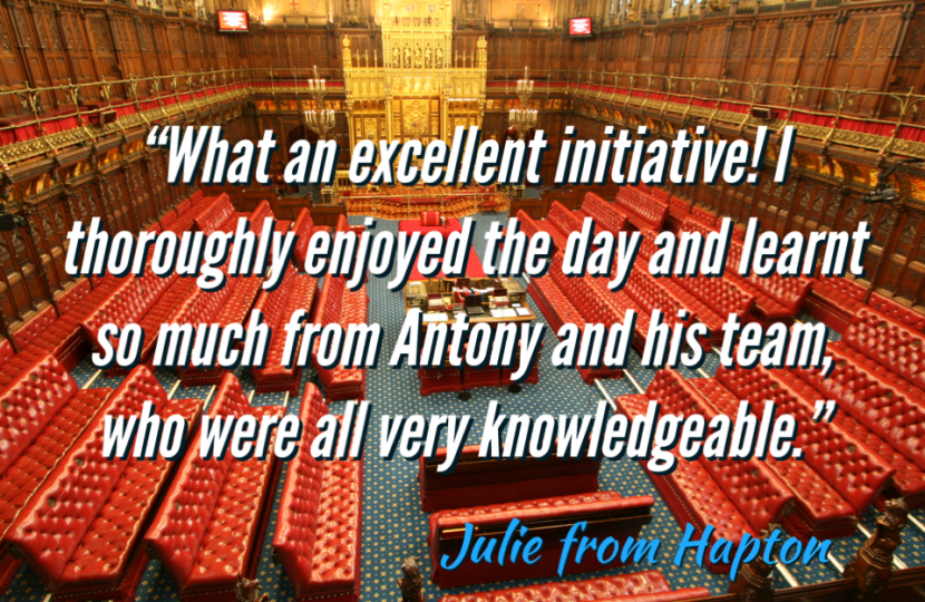 Constituent Feedback: "What an excellent initiative! I thoroughly enjoyed the day and learnt so much from Antony and his team, who were all very knowledgeable." Against a backdrop of the House of Lords chamber.